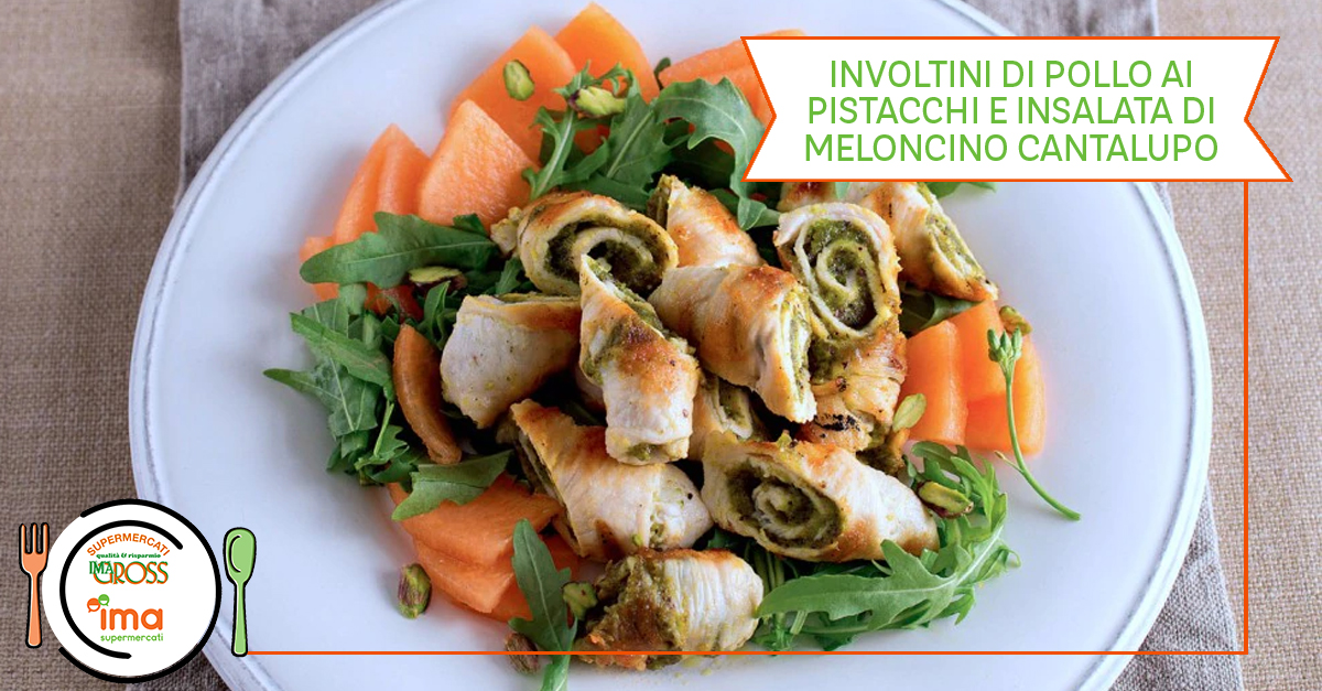 Involtini di pollo ai pistacchi e insalata di melone